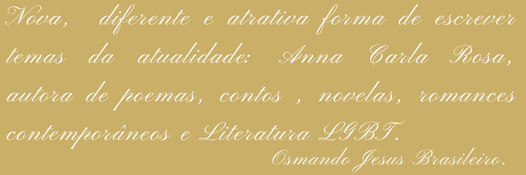 Nova, diferente e atrativa forma de escrever temas da atualidade Anna Carla, autora de poemas, contos e romances contemporâneo.(1)